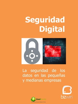 Seguridad 
Digital 
La seguridad de los datos en las pequeñas y medianas empresas  