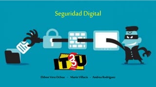Seguridad Digital
Elthon VeraOchoa - MarioVillacis - Andrea Rodríguez
 