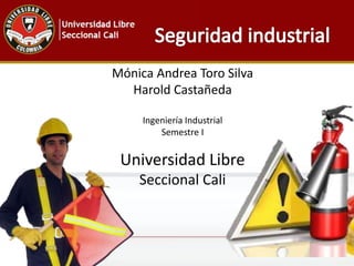 Mónica Andrea Toro Silva 
Harold Castañeda 
Ingeniería Industrial 
Semestre I 
Universidad Libre 
Seccional Cali 
 