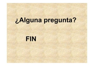 ¿Alguna pregunta?

  FIN
 