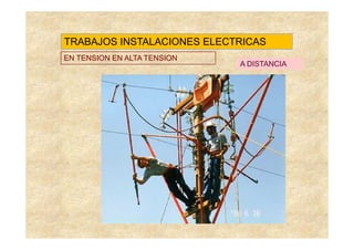 TRABAJOS INSTALACIONES ELECTRICAS
EN TENSION EN ALTA TENSION
                             A DISTANCIA
 
