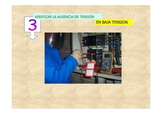 VERIFICAR LA AUSENCIA DE TENSIÓN
                                   EN BAJA TENSION




        FOTO VERIFICACION BT
 