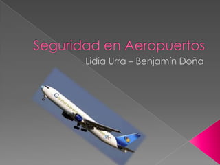 Seguridad en Aeropuertos Lidia Urra – Benjamín Doña 