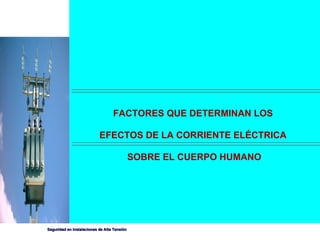 FACTORES QUE DETERMINAN LOS  EFECTOS DE LA CORRIENTE ELÉCTRICA  SOBRE EL CUERPO HUMANO 