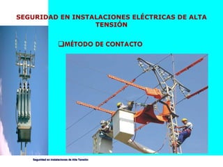 MÉTODO DE CONTACTO SEGURIDAD EN INSTALACIONES ELÉCTRICAS DE ALTA TENSIÓN 