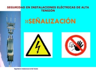 SEGURIDAD EN INSTALACIONES ELÉCTRICAS DE ALTA TENSIÓN SEÑALIZACIÓN 