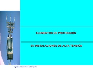 ELEMENTOS DE PROTECCIÓN  EN INSTALACIONES DE ALTA TENSIÓN 
