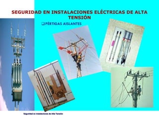 PÉRTIGAS AISLANTES SEGURIDAD EN INSTALACIONES ELÉCTRICAS DE ALTA TENSIÓN 