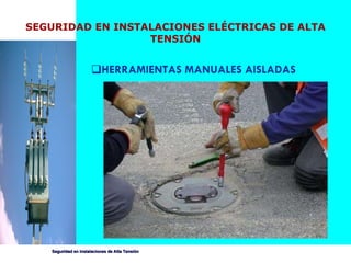 HERRAMIENTAS MANUALES AISLADAS SEGURIDAD EN INSTALACIONES ELÉCTRICAS DE ALTA TENSIÓN 