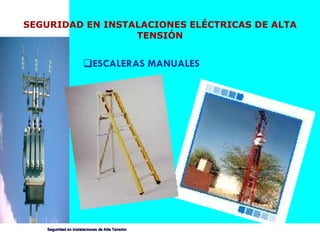 ESCALERAS MANUALES SEGURIDAD EN INSTALACIONES ELÉCTRICAS DE ALTA TENSIÓN 