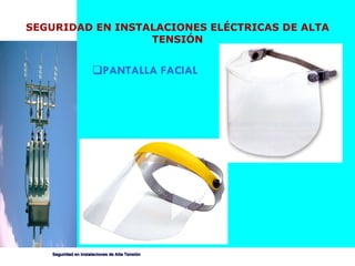 PANTALLA FACIAL SEGURIDAD EN INSTALACIONES ELÉCTRICAS DE ALTA TENSIÓN 
