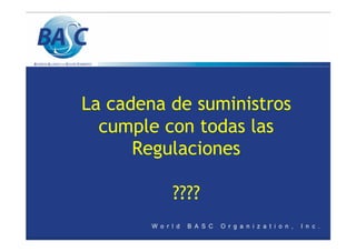 La cadena de suministros
cumple con todas las
Regulaciones
????
 