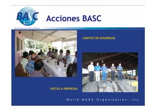 Acciones BASC
COMITES DE SEGURIDAD
VISITAS A EMPRESAS
 