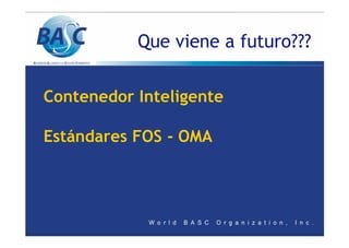Que viene a futuro???
Contenedor Inteligente
Estándares FOS - OMA
 