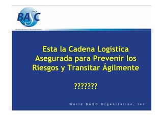 Esta la Cadena Logística
Asegurada para Prevenir los
Riesgos y Transitar Ágilmente
???????
 