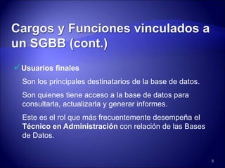 Usuarios finales
Son los principales destinatarios de la base de datos.
Son quienes tiene acceso a la base de datos para
consultarla, actualizarla y generar informes.
Este es el rol que más frecuentemente desempeña el
Técnico en Administración con relación de las Bases
de Datos.
8
 