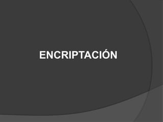 ENCRIPTACIÓN
 