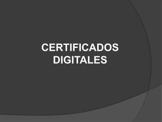 CERTIFICADOS
  DIGITALES
 