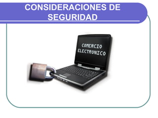 CONSIDERACIONES DE
    SEGURIDAD
 