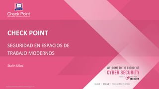 ©2020 Check Point Software Technologies Ltd.
Stalin Ulloa
CHECK POINT
SEGURIDAD EN ESPACIOS DE
TRABAJO MODERNOS
 