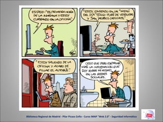 Biblioteca Regional de Madrid - Pilar Picazo Zofío - Curso IMAP "Web 2.0" - Seguridad informática 