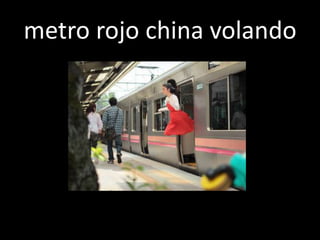 metro rojo china volando
 