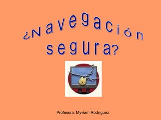 Profesora: Myriam Rodríguez
 
