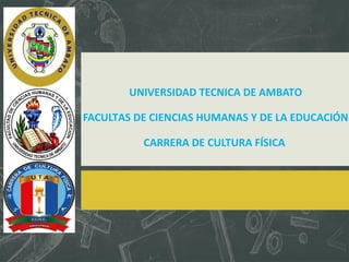 UNIVERSIDAD TECNICA DE AMBATO
FACULTAS DE CIENCIAS HUMANAS Y DE LA EDUCACIÓN
CARRERA DE CULTURA FÍSICA

 