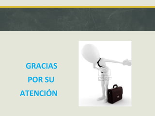 GRACIAS
POR SU
ATENCIÓN

 