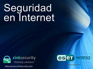 Seguridad
en Internet
http://www.zinksecurity.com	
  
 