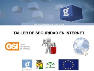 TALLER DE SEGURIDAD EN INTERNET 
 