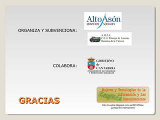 GRACIASGRACIAS
ORGANIZA Y SUBVENCIONA:
COLABORA:
http://muytics.blogspot.com.es/2013/05/se
guridad-en-internet.html
 