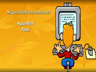 Seguridad en Internet Agustin Tosi 
