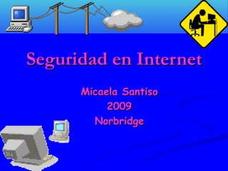 Seguridad en Internet Micaela Santiso 2009 Norbridge 