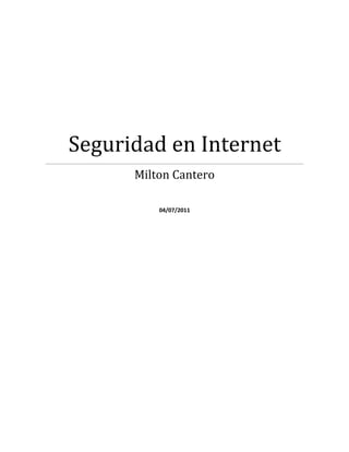 Seguridad en Internet
      Milton Cantero

          04/07/2011
 