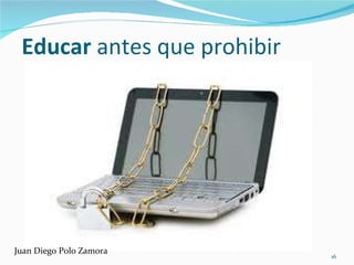Educar  antes que prohibir Juan Diego Polo Zamora 
