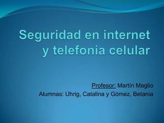 Profesor: Martín Maglio
Alumnas: Uhrig, Catalina y Gómez, Betania
 