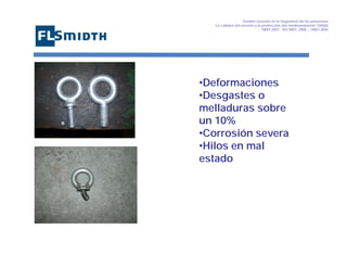 Gestión basada en la Seguridad de las personasa
La calidad del servicio y la protección del medioambiente OHSAS
18001:2007 - ISO 9001: 2008 – 14001:2004
,

•Deformaciones
•Desgastes o
melladuras sobre
un 10%
•Corrosión severa
•Hilos en mal
estado

 