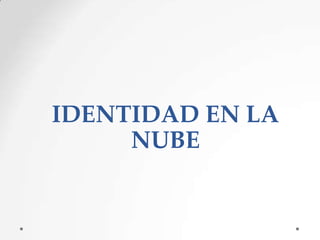 IDENTIDAD EN LA
NUBE

 