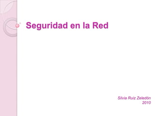 Seguridad en la Red Silvia Ruiz Zeledón2010 