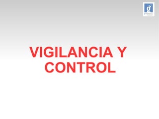 VIGILANCIA Y 
CONTROL 
 