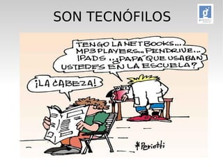 SON TECNÓFILOS 
 