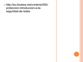  http://es.kioskea.net/contents/593- 
proteccion-introduccion-a-la-seguridad- 
de-redes 
