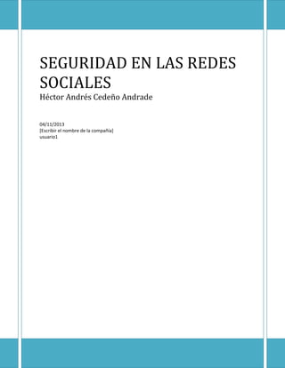 SEGURIDAD EN LAS REDES
SOCIALES
Héctor Andrés Cedeño Andrade
04/11/2013
[Escribir el nombre de la compañía]
usuario1

I

 