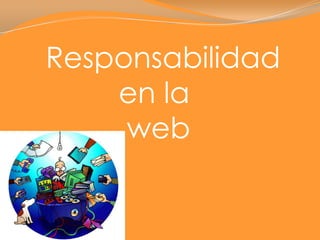 Responsabilidad         en la           web 