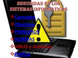 Concepto
Objetivos
PRINCIPIOS
NORMAS
VIRUS y Antivirus
Política
 