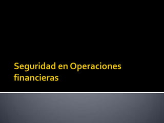 Seguridad en Operaciones financieras 