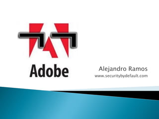 Alejandro Ramos
www.securitybydefault.com
 