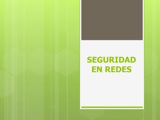 SEGURIDAD 
EN REDES 
 