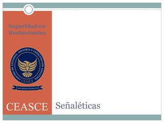 Señaléticas
Seguridad en
Restaurantes
CEASCE
 